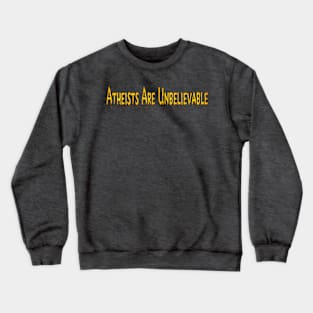 Atheists Are Unbelievable - Front Crewneck Sweatshirt